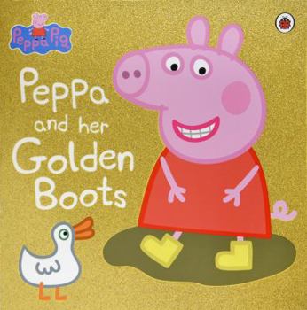 Peppa Pig: Peppa and Her Golden Boots - Book  of the Peppa Pig