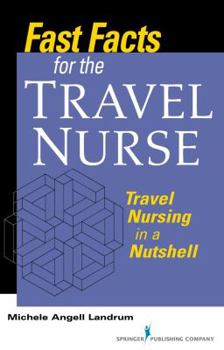 Paperback Fast Facts for the Travel Nurse: Travel Nursing in a Nutshell Book