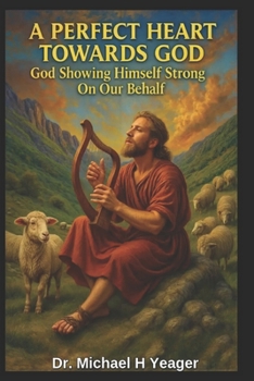 A PERFECT HEART TOWARDS GOD: God Showing Himself Strong On Our Behalf