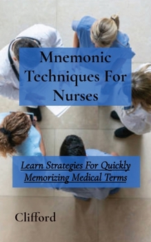 Paperback Mnemonic Techniques For Nurses: Learn Strategies For Quickly Memorizing Medical Terms Book