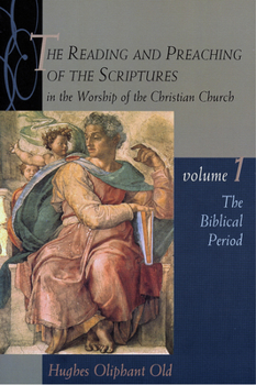 The Reading and Preaching of the Scriptures in the Worship of the Christian Church: The Biblical Period (Reading & Preaching of the Scriptures in the Worship of the Christian Church) - Book #1 of the Reading & Preaching of the Scriptures in the Worship of the Christian Church