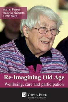 Paperback Re-Imagining Old Age: Wellbeing, Care and Participation Book