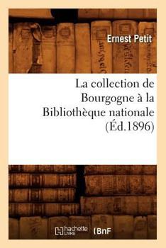 Paperback La Collection de Bourgogne À La Bibliothèque Nationale (Éd.1896) [French] Book