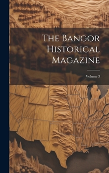 Hardcover The Bangor Historical Magazine; Volume 3 Book