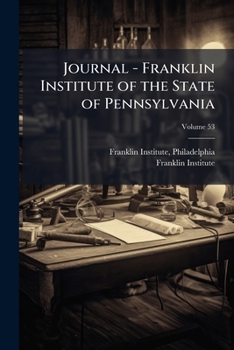 Paperback Journal - Franklin Institute of the State of Pennsylvania; Volume 53 Book