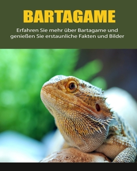 Paperback Bartagame: Erfahren Sie mehr über Bartagame und genießen Sie erstaunliche Fakten und Bilder [German] [Large Print] Book