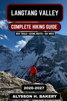Langtang Valley Trekking Guide 2026–2027: Complete Itinerary, Costs, Packing List & Himalayan Adventure Tips (TrailWise 2025 Hiking Edition)