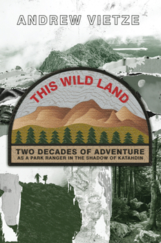 Paperback This Wild Land: Two Decades of Adventure as a Park Ranger in the Shadow of Katahdin Book