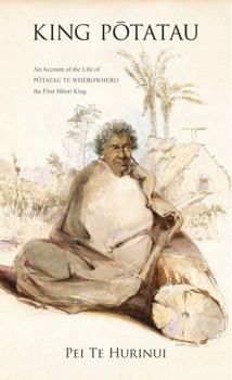 King Potatau: An Account of the Life of Potatau Te Wherowhero, the First Maori King (Polynesian Society Memoir, 55)