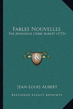 Paperback Fables Nouvelles: Par Monsieur L'Abbe Aubert (1773) [French] Book