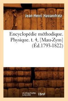 Paperback Encyclopédie Méthodique. Physique. T. 4, [Mau-Zym] (Éd.1793-1822) [French] Book