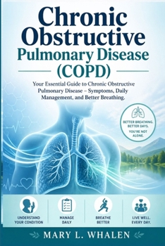 Chronic obstructive pulmonary disease (COPD): Your Essential Guide to Chronic Obstructive Pulmonary Disease – Symptoms, Daily Management, and Better Breathing