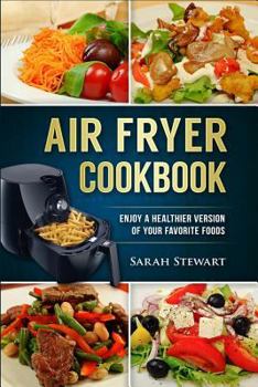 Paperback Air Fryer Cookbook: Enjoy a Healthier Version of Your Favorite Foods Book