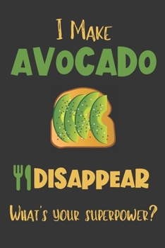 Paperback I Make Avocado Disappear - What's Your Superpower?: Gifts for Avocado Lovers - Lined Notebook Journal Book