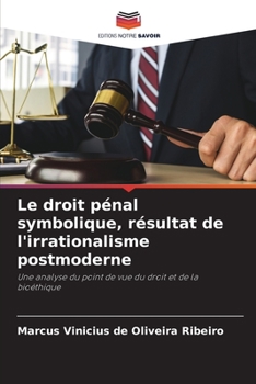 Le droit pénal symbolique, résultat de l'irrationalisme postmoderne (French Edition)