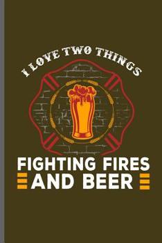 Paperback I love two things Fighting fires and Beer: Fireman Firefighter notebooks gift (6x9) Dot Grid notebook to write in Book