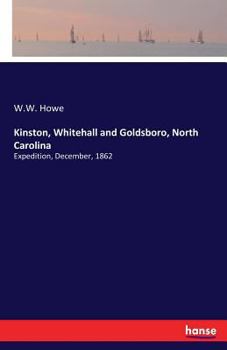 Paperback Kinston, Whitehall and Goldsboro, North Carolina: Expedition, December, 1862 Book
