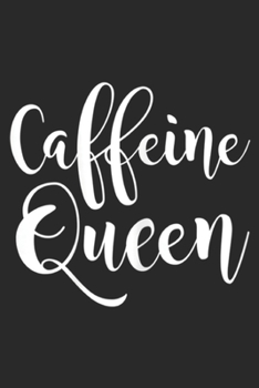 Paperback Caffeine Queen: Womens Caffeine Queen Slogan Funny Saying Coffee Lovers Quote Gift Journal/Notebook Blank Lined Ruled 6x9 100 Pages Book