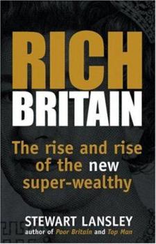 Hardcover Rich Britain: The Rise and Rise of the New Super-Wealthy Book