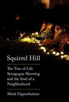 Hardcover Squirrel Hill: The Tree of Life Synagogue Shooting and the Soul of a Neighborhood Book