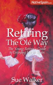 Paperback Retiring the OLE Way: The Young Retiree's Guide to Enjoying Life in Spain Book
