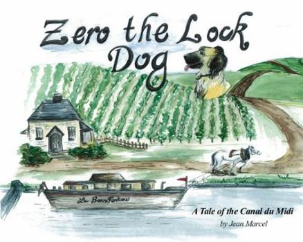 Paperback Zero the Lock Dog: A Tale of the Canal du Midi Book