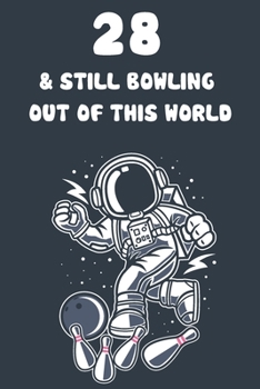 28 & Still Bowling Out Of This World: 28th Birthday 122 Page Bowling Paperback Journal Notebook Diary Gift