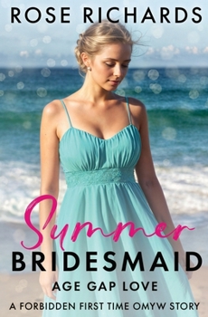 Summer Bridesmaid Age Gap Love: A Forbidden First Time OMYW Story (Romantic Age Gap Quickies)
