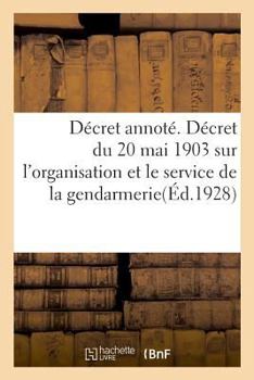 Paperback Décret annoté. Décret du 20 mai 1903 sur l'organisation et le service de la gendarmerie [French] Book