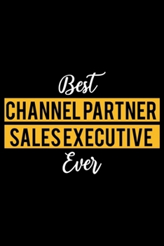 Paperback Best Channel Partner Sales Executive Ever: Lined Journal for Daily Use, Gift for Channel Partner Sales Executive Book