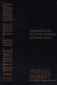 Paperback The Future of the Body: Explorations Into the Further Evolution of Human Nature Book
