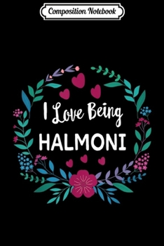 Composition Notebook: I Love Being Halmoni Korean Grandmother Gift Journal/Notebook Blank Lined Ruled 6x9 100 Pages