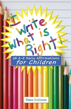 Paperback I Write What is Right! 26 A-Z Daily Affirmations for Children Book