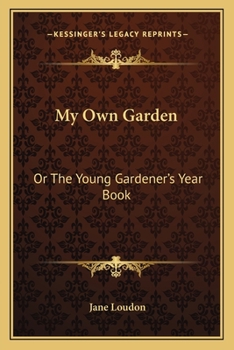 Paperback My Own Garden: Or The Young Gardener's Year Book