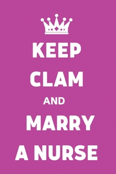 Keep Clam And Marry A Nurse: Journal and Notebook for Nurse - Composition Size (6"x9") With Lined Journal Pages, Perfect for Journal, Writting and Notes