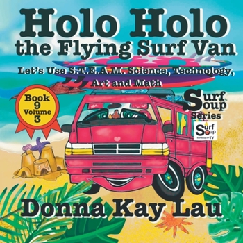 Paperback Holo Holo the Flying Surf Van: Let's Use S.T.EA.M. Science Technology, Engineering, Art, and Math Book 9 Volume 3 [Large Print] Book