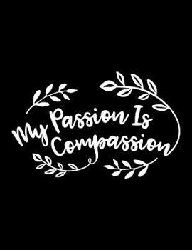 Paperback My Passion Is Compassion: The Perfect Vegan Notebook for Every Animal Lover Book