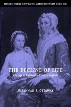 The Decline of Life: Old Age in Eighteenth-Century England - Book  of the Cambridge Studies in Population, Economy and Society in Past Time