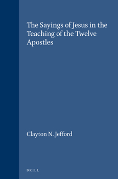 The Sayings of Jesus in the Teaching of the Twelve Apostles (Supplements to Vigiliae Christianae, Vol 11) (Supplements to Vigiliae Christianae, Vol 11)