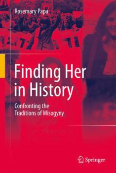Hardcover Finding Her in History: Confronting the Traditions of Misogyny Book