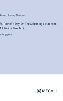 Hardcover St. Patrick's Day; Or, The Scheming Lieutenant, A Farce in Two Acts: in large print Book