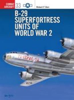 B-29 Superfortress Units of World War 2 - Book #33 of the Osprey Combat Aircraft
