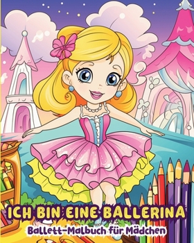 Paperback Ich bin eine Ballerina: Ballett-Malbuch für Mädchen [German] Book