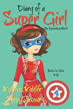 Paperback Diary of a SUPER GIRL - Book 4: The Expanding World: Books for Girls 9-12 Book