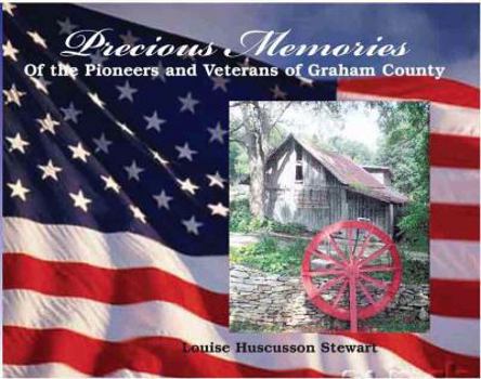 Precious Memories of the Pioneers and Veterans of Graham County