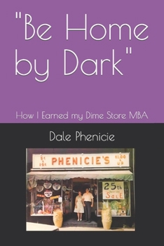 Paperback "Be Home by Dark": How I Earned my Dime Store MBA Book