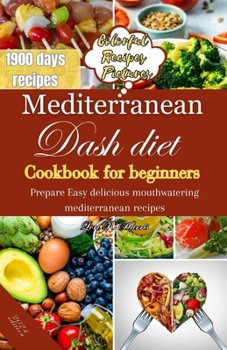 Paperback Mediterranean Dash Diet Cookbook for Beginners: Prepare Easy delicious mouthwatering Mediterranean recipes Book