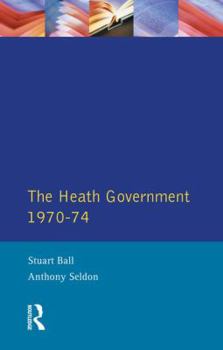 The Heath Government, 1970-1974: A Reappraisal