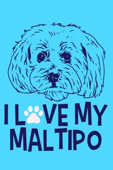 I Love My Maltipo: Blank Lined Notebook Journal: Gifts For Dog Lovers Him Her 6x9 110 Blank Pages Plain White Paper Soft Cover Book