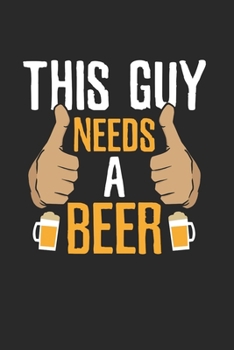 This Guy's need a Beer Notebook: Notebook / 6x9 Zoll / 120 dotted Pages